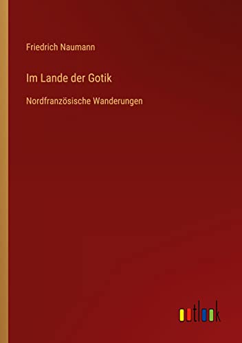Im Lande der Gotik: Nordfranzösische Wanderungen