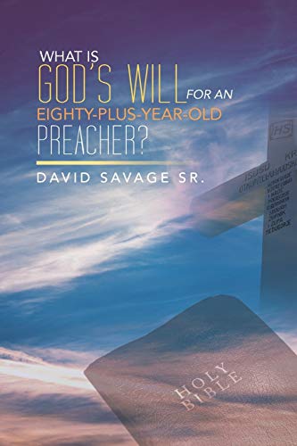What Is God's Will For An Eighty-Plus-Year-Old Preacher?