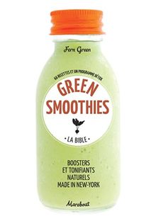 Green smoothies, la bible : 66 recettes et un programme détox : boosters et tonifiants naturels made in New-York