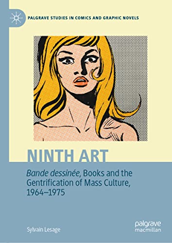 Ninth Art. Bande dessinée, Books and the Gentrification of Mass Culture, 1964-1975 (Palgrave Studies in Comics and Graphic Novels)