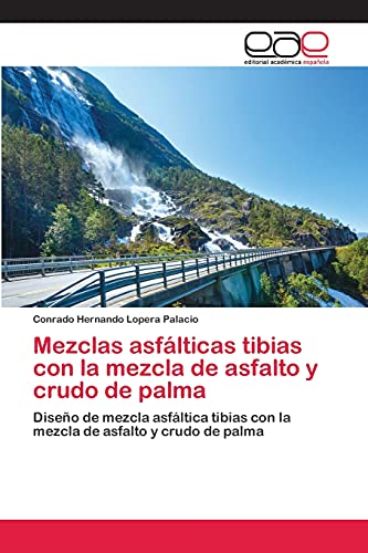 Mezclas asfálticas tibias con la mezcla de asfalto y crudo de palma: Diseño de mezcla asfáltica tibias con la mezcla de asfalto y crudo de palma