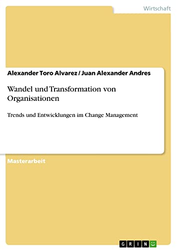 Wandel und Transformation von Organisationen: Trends und Entwicklungen im Change Management