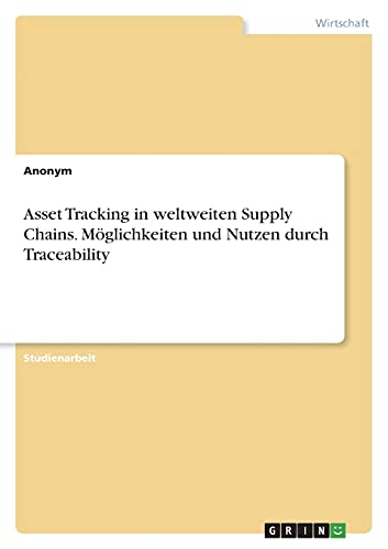 Asset Tracking in weltweiten Supply Chains. Möglichkeiten und Nutzen durch Traceability
