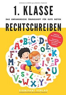 1. Klasse Rechtschreiben - Das umfangreiche Übungsheft für gute Noten: Fehlerfrei im Deutsch-Diktat - Spannendes Rechtschreibtraining von Lehrern empfohlen