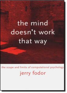 Mind Doesn't Work That Way: The Scope and Limits of Computational Psychology (Representation and Mind)