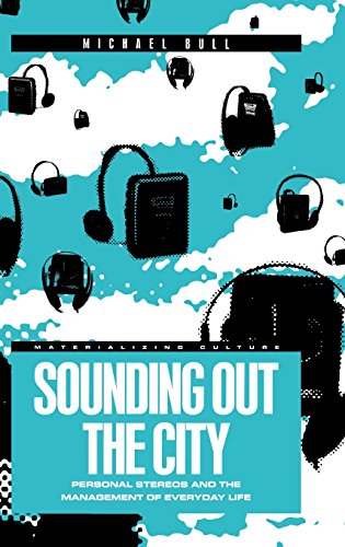 Sounding Out the City: Personal Stereos and the Management of Everyday Life (Materializing Culture (Hardcover))