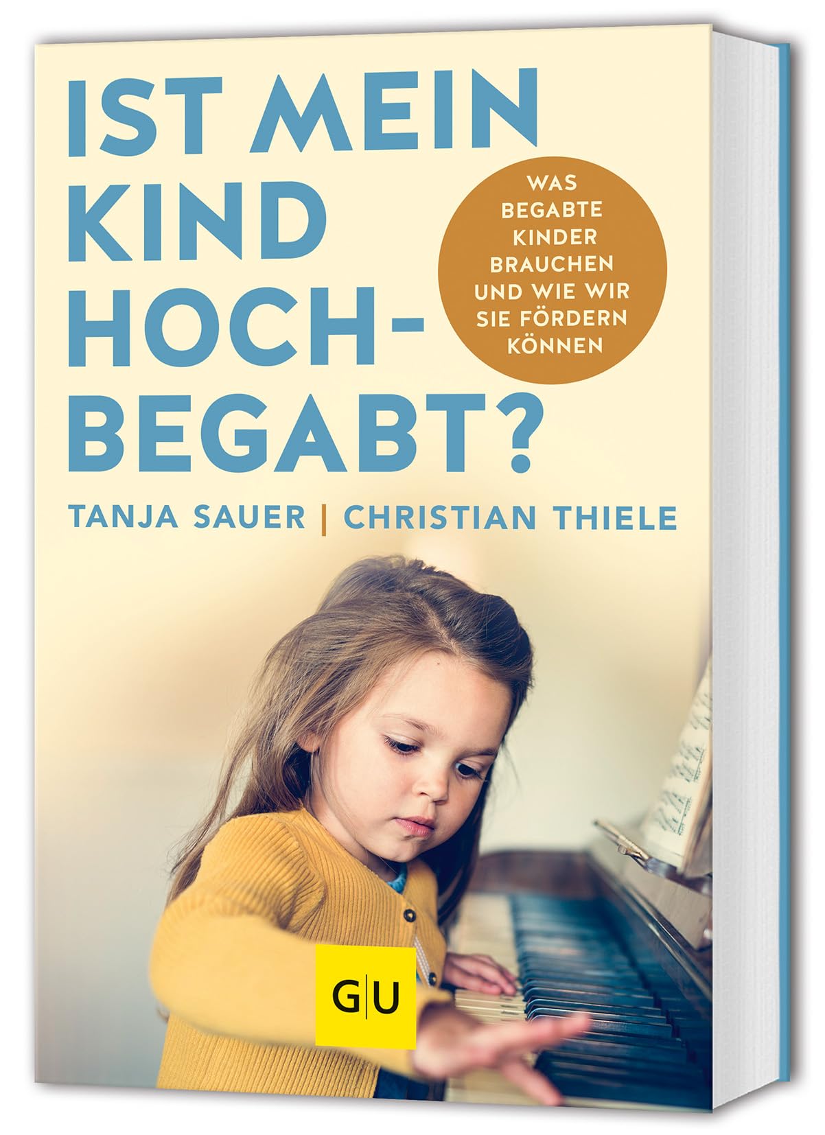Ist mein Kind hochbegabt?: Was begabte Kinder brauchen und wie wir sie fördern können