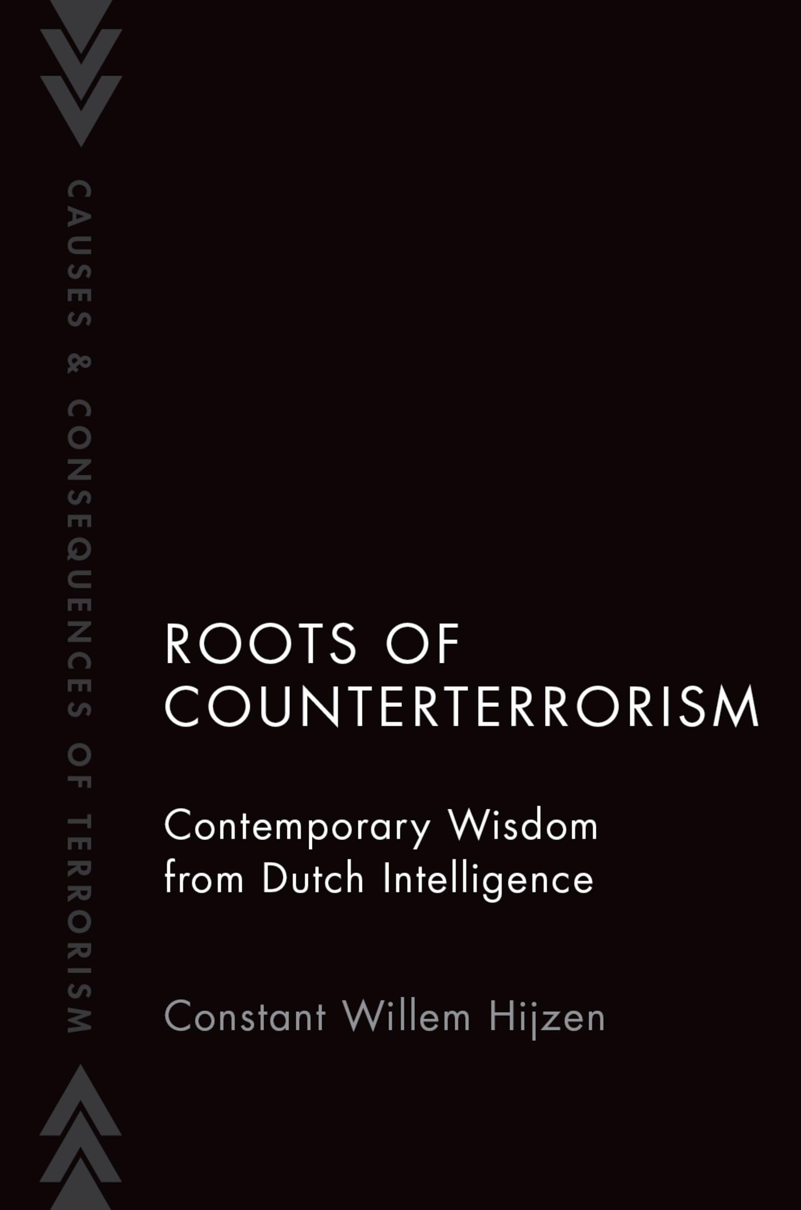 Roots of Counterterrorism: Contemporary Wisdom from Dutch Intelligence (Causes and Consequences of Terrorism)