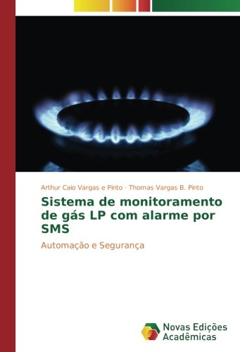 Sistema de monitoramento de gás LP com alarme por SMS: Automação e Segurança