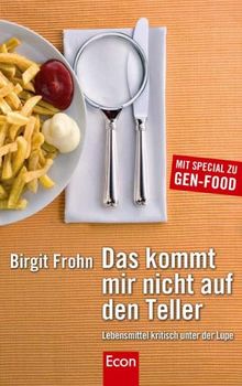 Das kommt mir nicht auf den Teller: Lebensmittel kritisch unter der Lupe