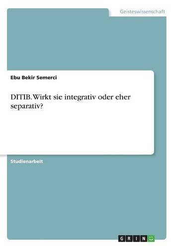 DITIB. Wirkt sie integrativ oder eher separativ?