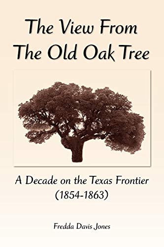 The View From the Old Oak Tree: A Decade on the Texas Frontier (1854-1863)