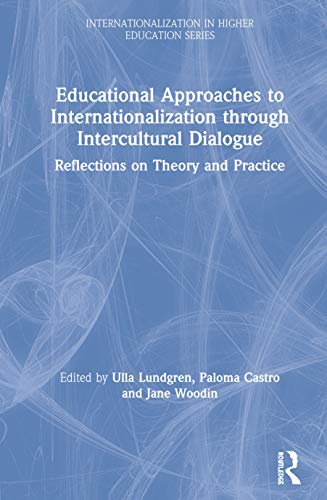 Educational Approaches to Internationalization through Intercultural Dialogue: Reflections on Theory and Practice (Internationalization in Higher Education)