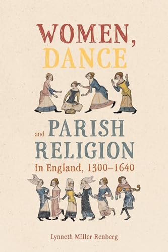 Women, Dance and Parish Religion in England, 1300-1640: Negotiating the Steps of Faith (Gender in the Middle Ages)