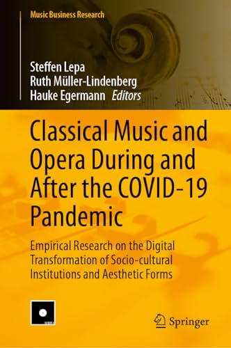 Classical Music and Opera During and After the COVID-19 Pandemic: Empirical Research on the Digital Transformation of Socio-cultural Institutions and Aesthetic Forms (Music Business Research)