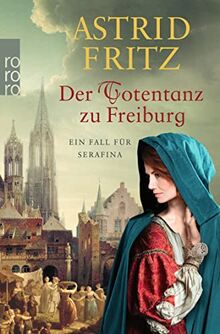 Der Totentanz zu Freiburg: Historischer Kriminalroman (Ein Fall für Serafina, Band 7)