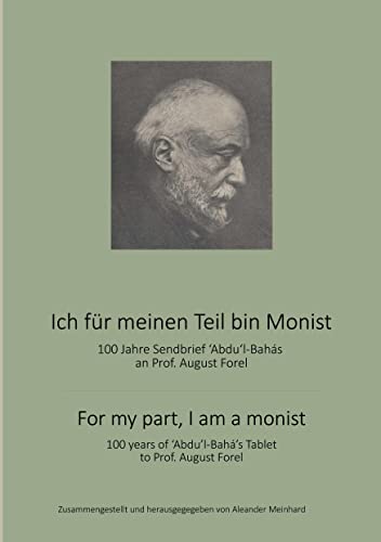 Ich für meinen Teil bin Monist: 100 Jahre Abdul-Bahas Sendbrief an Professor August Forel (Historische Reihe)
