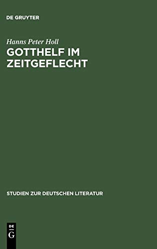Gotthelf im Zeitgeflecht: Bauernleben, industrielle Revolution und Liberalismus in seinen Romanen (Studien zur deutschen Literatur, Band 85)