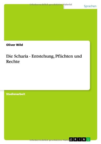 Die Scharia - Entstehung, Pflichten und Rechte