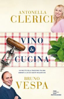 Vino & cucina. 100 ricette della tradizione italiana abbinate a 200 dei nostri migliori vini