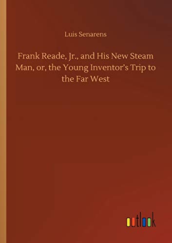 Frank Reade, Jr., and His New Steam Man, or, the Young Inventor's Trip to the Far West