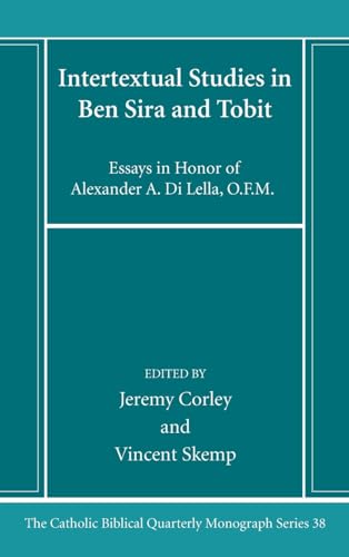 Intertextual Studies in Ben Sira and Tobit: Essays in Honor of Alexander A. Di Lella, O.F.M. (Catholic Biblical Quarterly Monograph)