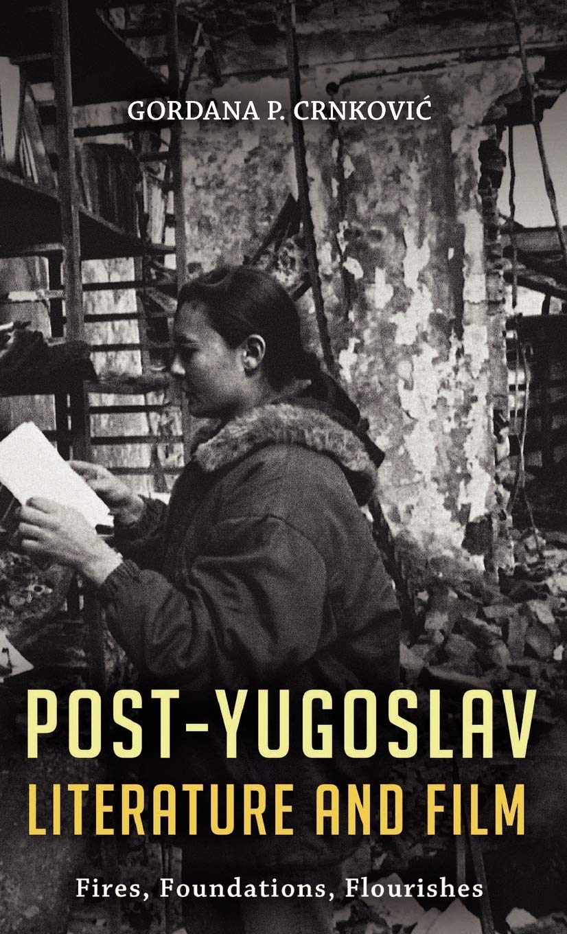 Post-Yugoslav Literature and Film: Fires, Foundations, Flourishes