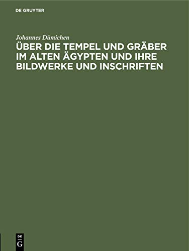 Über die Tempel und Gräber im alten Ägypten und ihre Bildwerke und Inschriften: Vorlesung gehalten am 19. Nov. 1872
