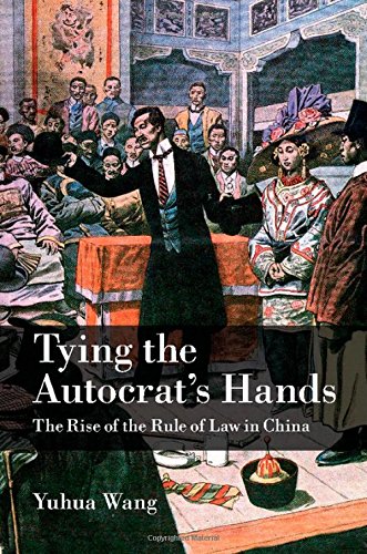Tying the Autocrat's Hands: The Rise of The Rule of Law in China (Cambridge Studies in Comparative Politics)