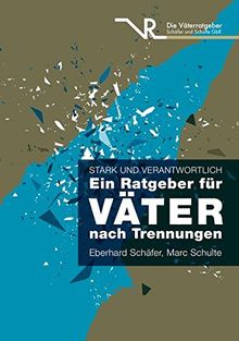 Stark und verantwortlich - Ein Ratgeber für Väter nach Trennungen