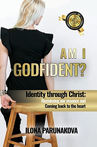 AM I GODFIDENT: Identity Through Christ: Reclaiming Our Essence and Coming Back to The Heart