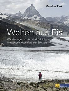 Welten aus Eis: Wanderungen zu den eindrücklichsten Gletscherlandschaften der Schweiz