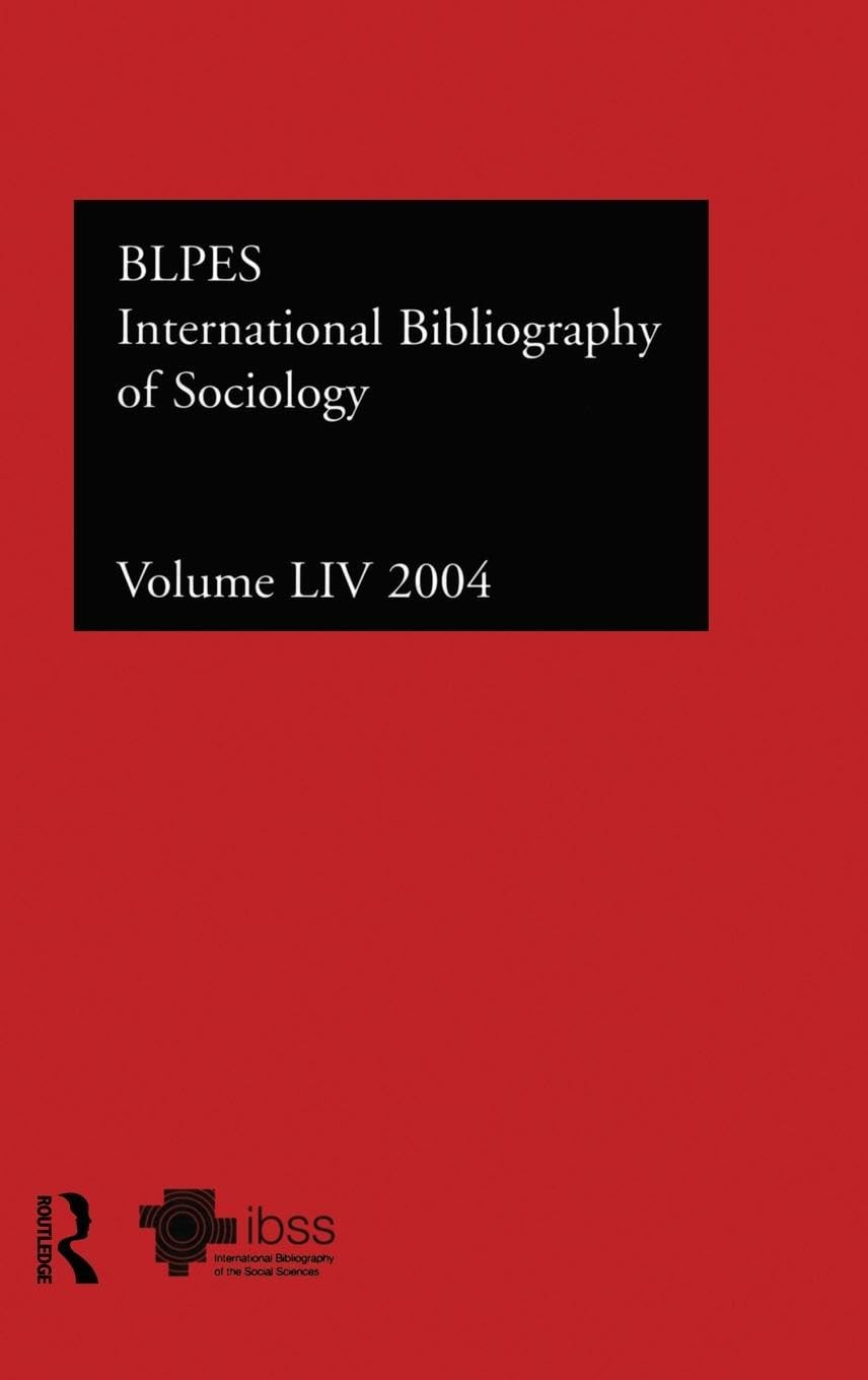 IBSS: Sociology: 2004 Vol.54: International Bibliography of the Social Sciences (INTERNATIONAL BIBLIOGRAPHY OF SOCIOL SCIENCES/BIBLIOGRAPHIE INTERNATIONALE DE SOCIOLOGIE, 54, Band 54)
