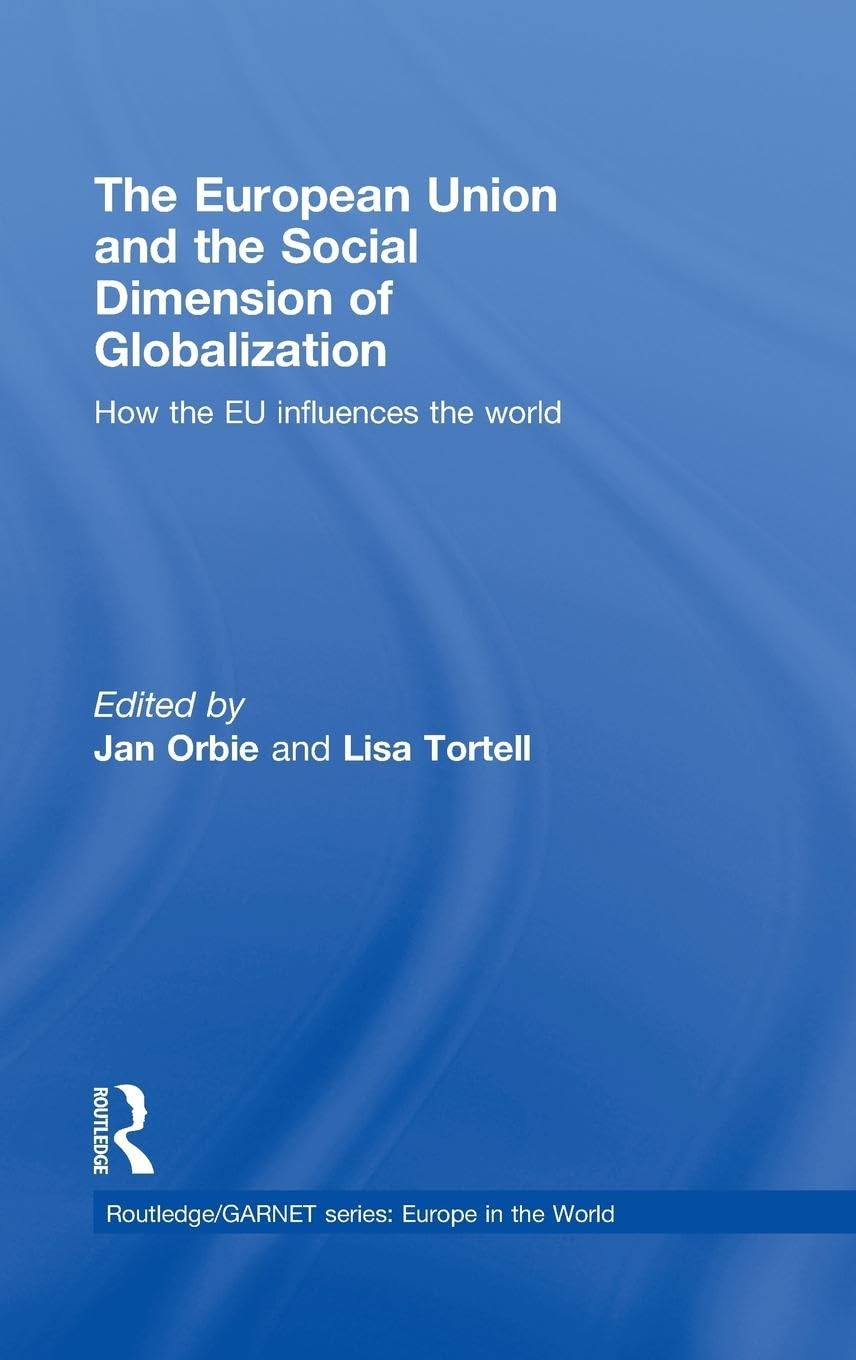 The European Union and the Social Dimension of Globalization: How the EU Influences the World (Europe in the World)
