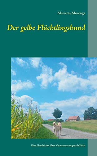 Der gelbe Flüchtlingshund: Eine Geschichte über Verantwortung und Glück