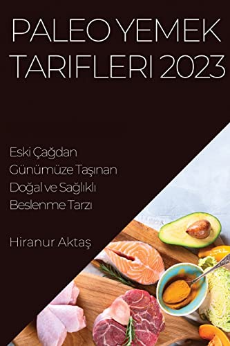Paleo Yemek Tarifleri 2023: Eski Çağdan Günümüze Taşınan Doğal ve Sağlıklı Beslenme Tarzı