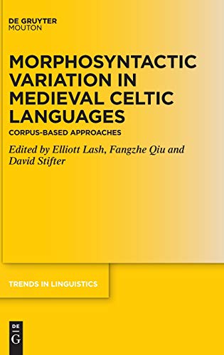 Morphosyntactic Variation in Medieval Celtic Languages: Corpus-Based Approaches (Trends in Linguistics. Studies and Monographs [TiLSM], 346)