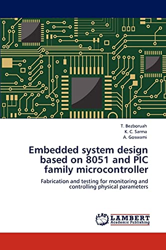 Embedded system design based on 8051 and PIC family microcontroller: Fabrication and testing for monitoring and controlling physical parameters