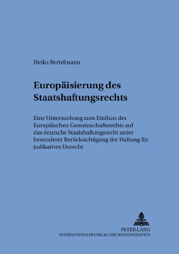 Die Europäisierung des Staatshaftungsrechts: Eine Untersuchung zum Einfluss des Europäischen Gemeinschaftsrechts auf das deutsche Staatshaftungsrecht ... internationalen und zum öffentlichen Recht)