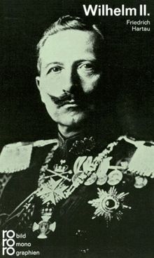 Wilhelm II.: Mit Selbstzeugnissen und Bilddokumenten