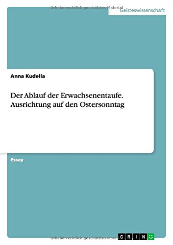Der Ablauf der Erwachsenentaufe. Ausrichtung auf den Ostersonntag