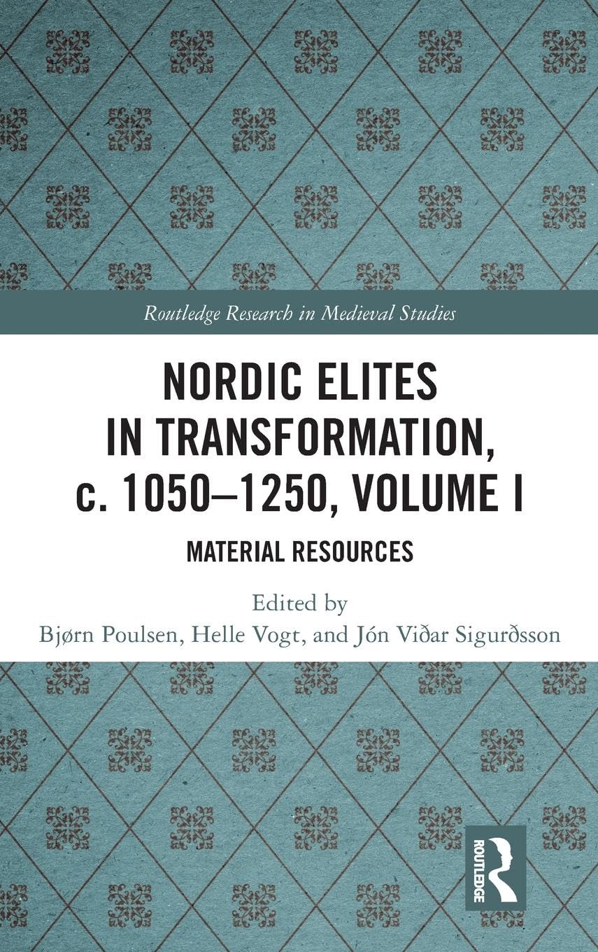 Nordic Elites in Transformation, c. 1050-1250, Volume I: Material Resources (Routledge Research in Medieval Studies, 1, Band 1)