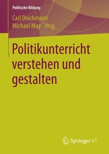 Politikunterricht verstehen und gestalten (Politische Bildung)