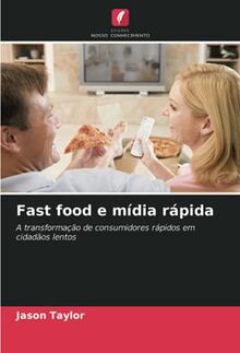 Fast food e mídia rápida: A transformação de consumidores rápidos em cidadãos lentos