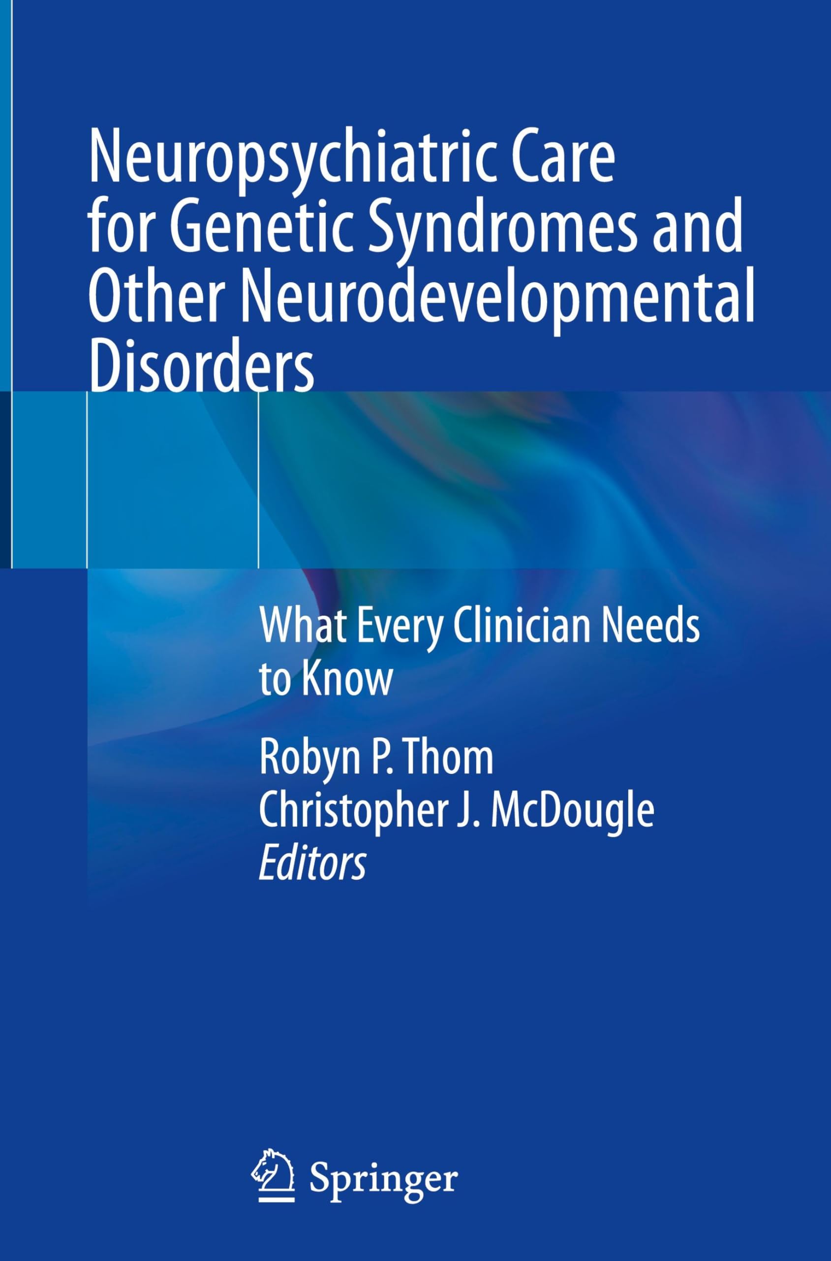 Neuropsychiatric Care for Genetic Syndromes and Other Neurodevelopmental Disorders: What Every Clinician Needs to Know
