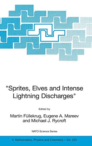 Sprites, Elves and Intense Lightning Discharges (NATO Science Series II: Mathematics, Physics and Chemistry, 225, Band 225)