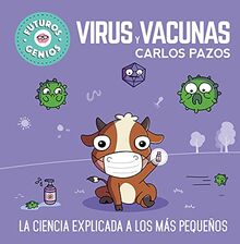 Virus y vacunas (Futuros Genios 6): La ciencia explicada a los más pequeños (Pequeños curiosos, Band 6)