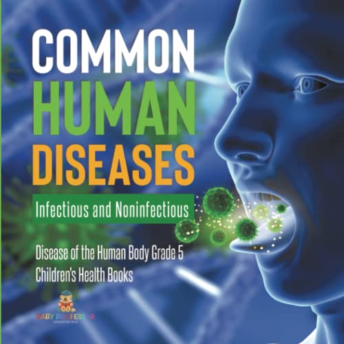 Common Human Diseases: Infectious and Noninfectious Disease of the Human Body Grade 5 Children's Health Books