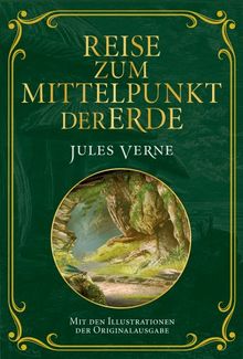 Reise zum Mittelpunkt der Erde: Mit Illustrationen der Originalausgabe