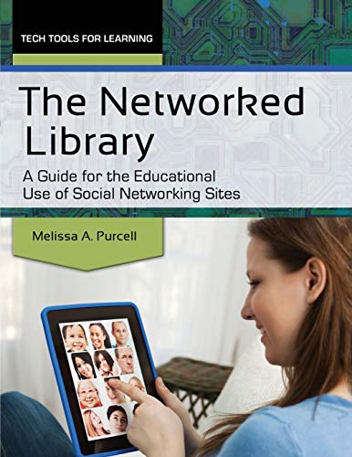 The Networked Library: A Guide for the Educational Use of Social Networking Sites (Tech Tools for Learning)